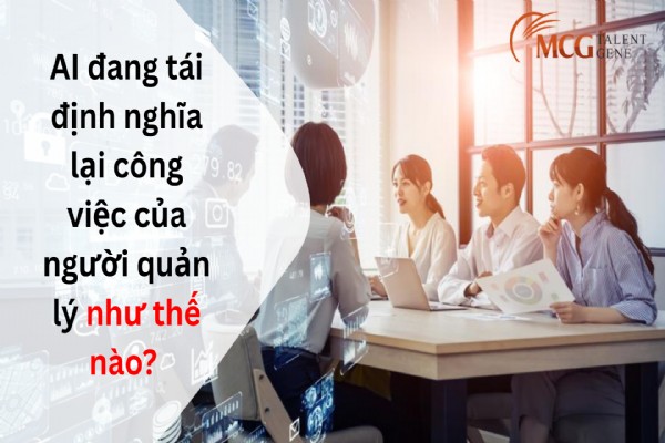 AI đang tái định nghĩa lại công việc của người quản lý như thế nào?