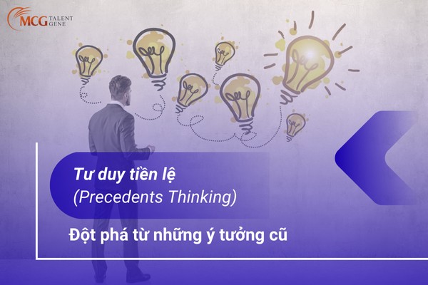 Tư duy tiền lệ - Đột phá từ những ý tưởng cũ