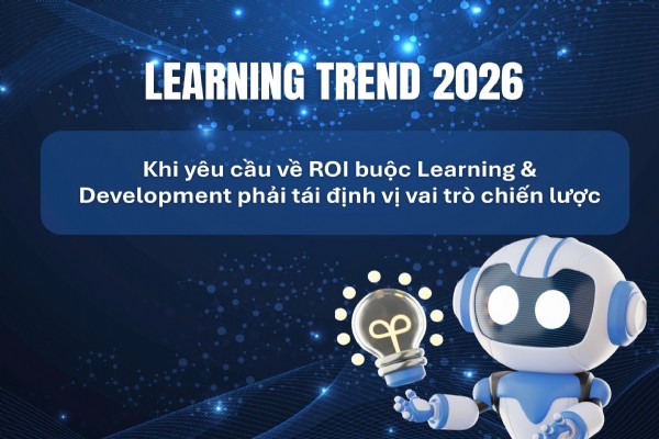 Learning Trends 2026: Khi yêu cầu về ROI buộc Learning & Development phải tái định vị vai trò chiến lược